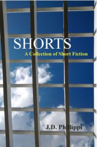 Shorts - A Collection of Short Fiction by JD Phillippi